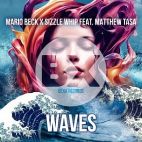 MARIO BECK X SIZZLE WHIP FEAT. MATTHEW TASA - WAVES
